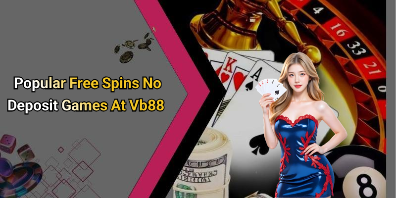 Popular Free Spins No Deposit Games At Vb88