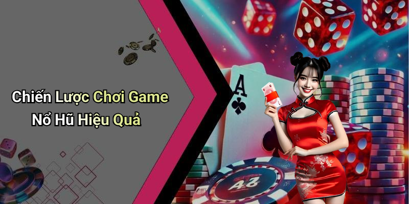 Chiến Lược Chơi Game Nổ Hũ Hiệu Quả