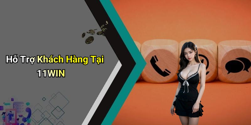 Hỗ Trợ Khách Hàng Tại 11WIN