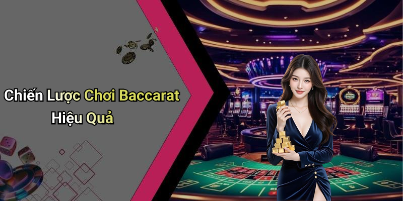 Chiến Lược Chơi Baccarat Hiệu Quả