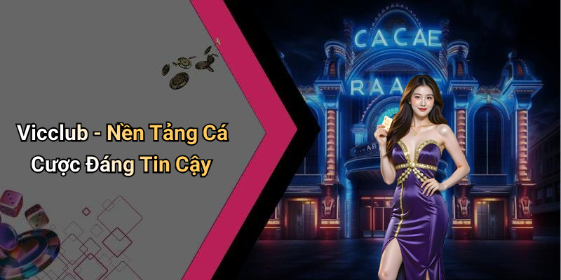 Vicclub - Nền Tảng Cá Cược Đáng Tin Cậy