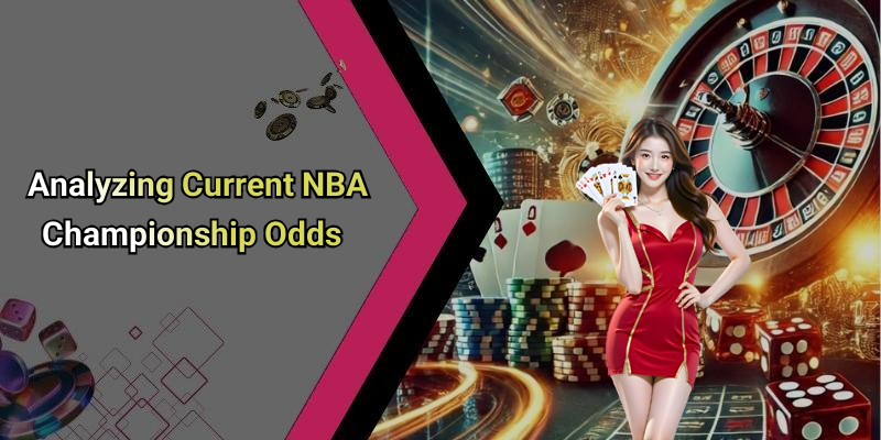 Analyzing Current NBA Championship Odds
