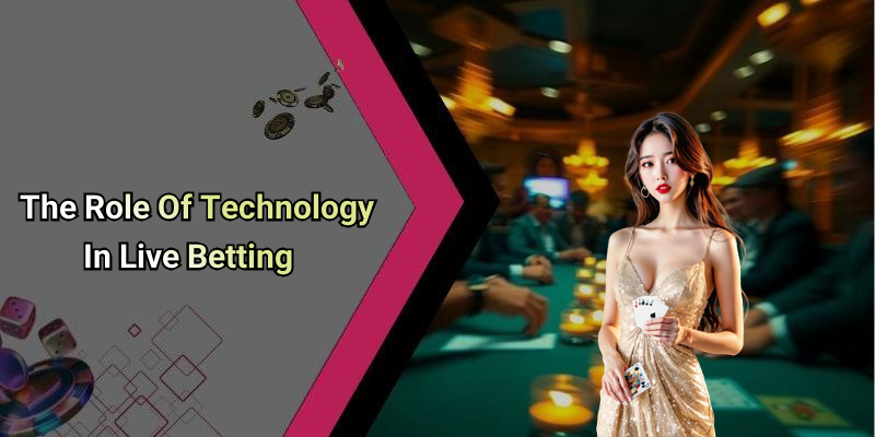 The Role Of Technology In Live Betting