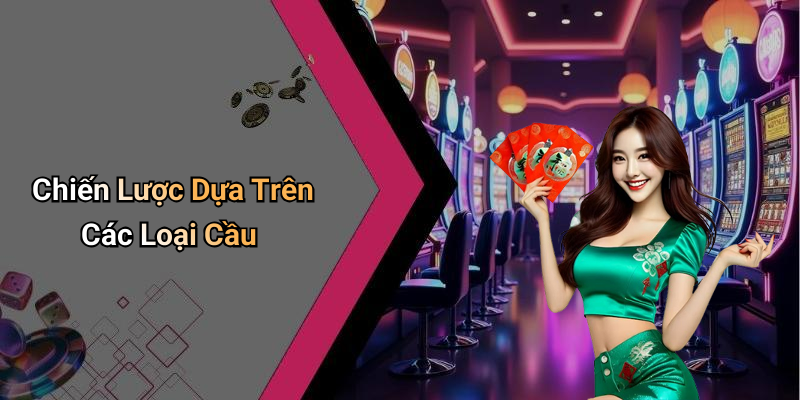 Chiến Lược Dựa Trên Các Loại Cầu