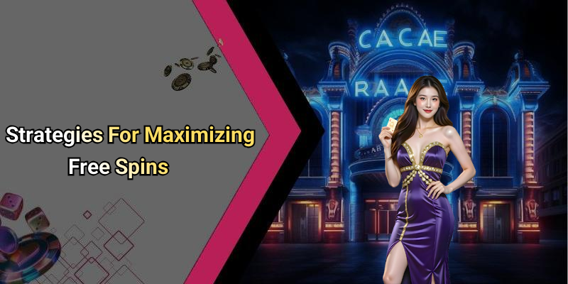 Strategies For Maximizing Free Spins